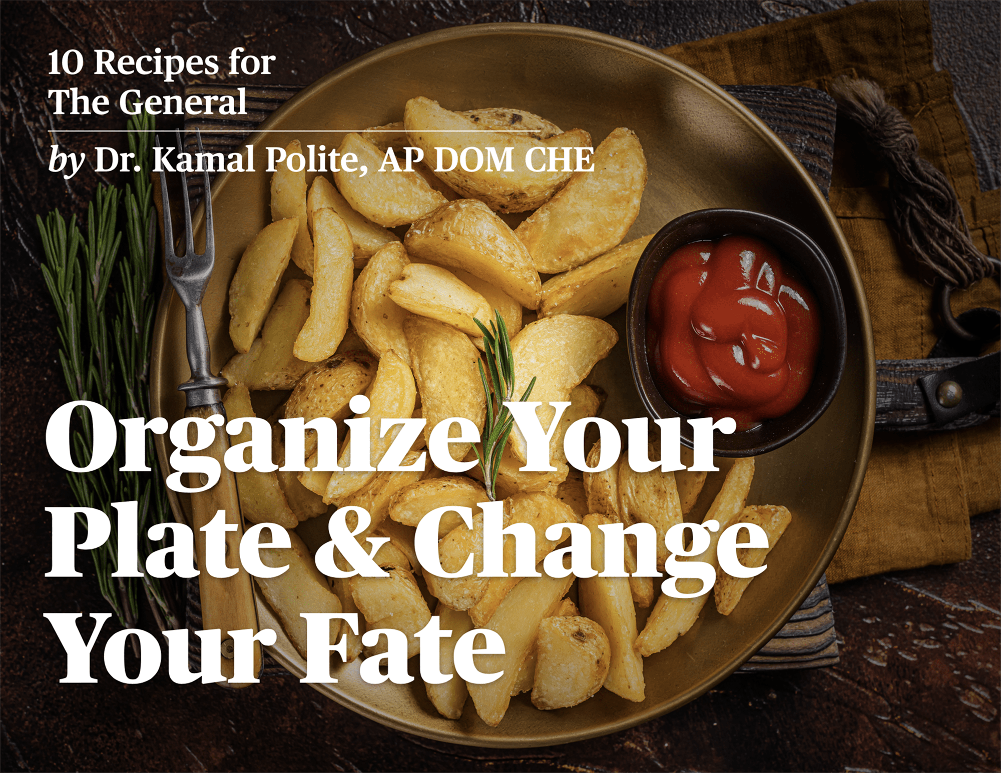 Organize Your Plate & Change Your Fate: 10 Recipes for  The General Body Type™