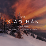 Xiǎo Hán: Minor Cold